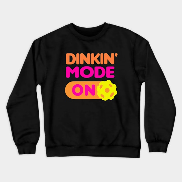 Dinkin’ Mode ON - funny pickleball quotes Crewneck Sweatshirt by BrederWorks